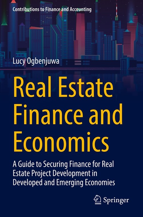 Real Estate Finance and Economics: A Guide to Securing Finance for Real Estate Project Development in Developed and Emerging Economies (Paperback, 2023)