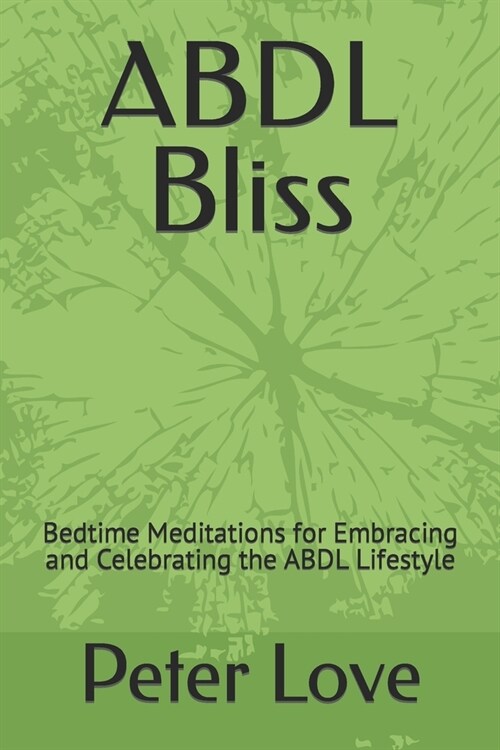 ABDL Bliss: Bedtime Meditations for Embracing and Celebrating the ABDL Lifestyle (Paperback)