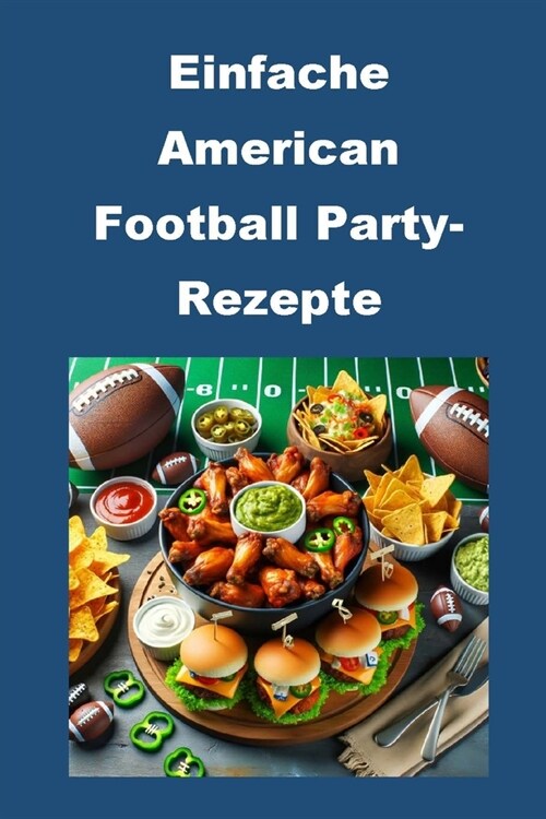 Einfache American Football Party-Rezepte (Paperback)