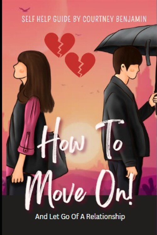 How To Move On: And Let Go Of A Relationship (Paperback)