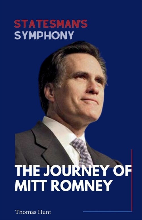 Statesmans Symphony: The Journey Of Mitt Romney (Paperback)