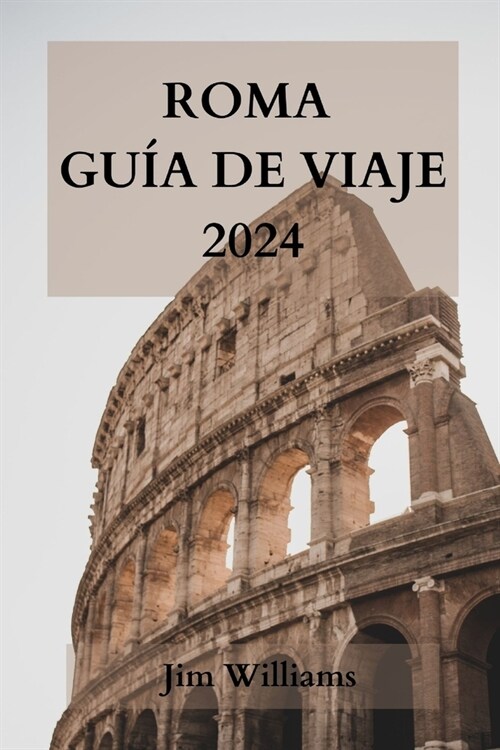 Roma Gu? de Viaje 2024: La gu? definitiva para vivir la Ciudad Eterna como un lugare?. (Paperback)