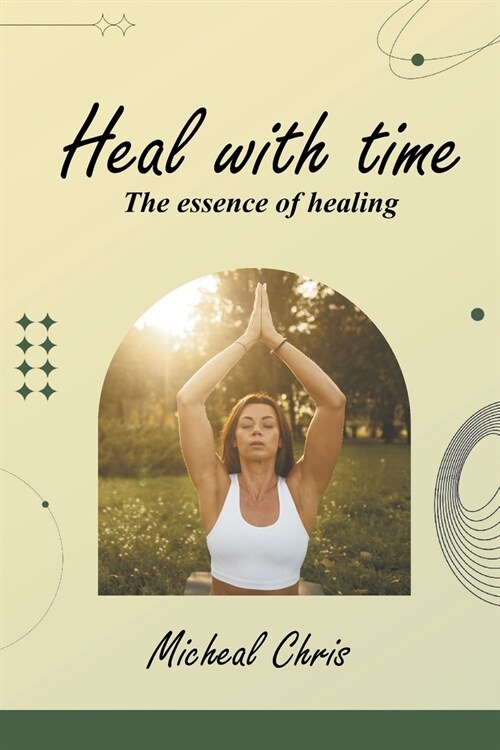 Heal with time: The essence of healing (Paperback)