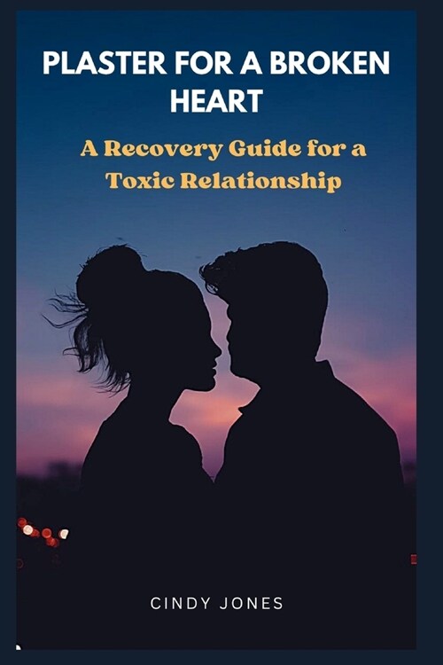 Plaster for Broken Heart: A Recovery Guide for Toxic Relationships (Paperback)