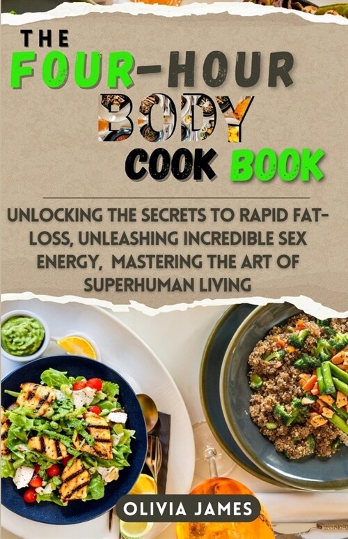 The Four Hours Body Cookbook: Unlocking the Secrets to Rapid Fat-Loss, Unleashing Incredible Sex Energy, and Mastering the Art of Superhuman Living (Paperback)