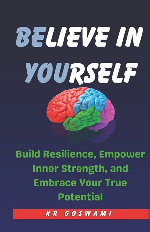 Believe in Yourself: Build Resilience, Empower Inner Strength, and Embrace Your True Potential (Paperback)