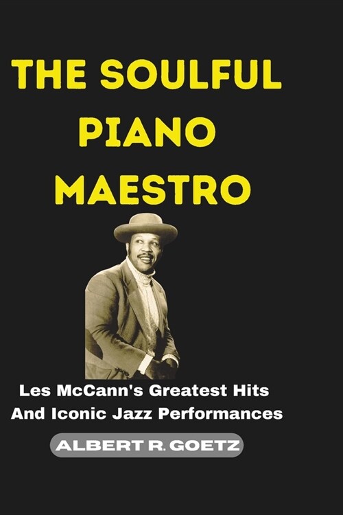 The Soulful Piano Maestro: Les McCanns Greatest Hits And Iconic Jazz Performances (Paperback)