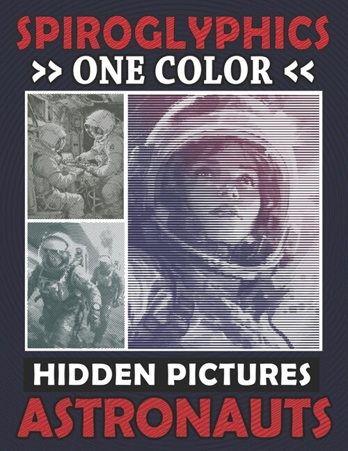 Spiroglyphics One Color Hidden Pictures Astronauts: Monochrome Space Adventure in a Spiral Coloring Book, Relax while Unveiling the Cosmos! (Paperback)