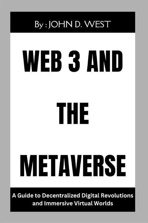 Web3 and the Metaverse: A Guide to Decentralized Digital Revolutions and Immersive Virtual Worlds (Paperback)