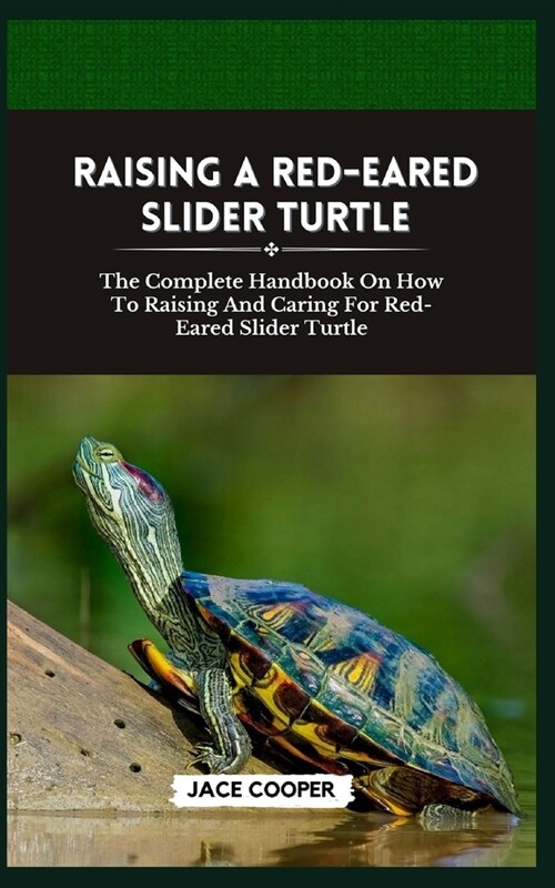 Red-Eared Slider Turtle: The Complete Handbook On How To Raising And Caring For Red-Eared Slider Turtle (Paperback)