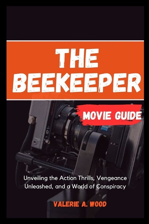 The Beekeeper Movie Guide: Unveiling the Action Thrills, Vengeance Unleashed, and a World of Conspiracy (Paperback)