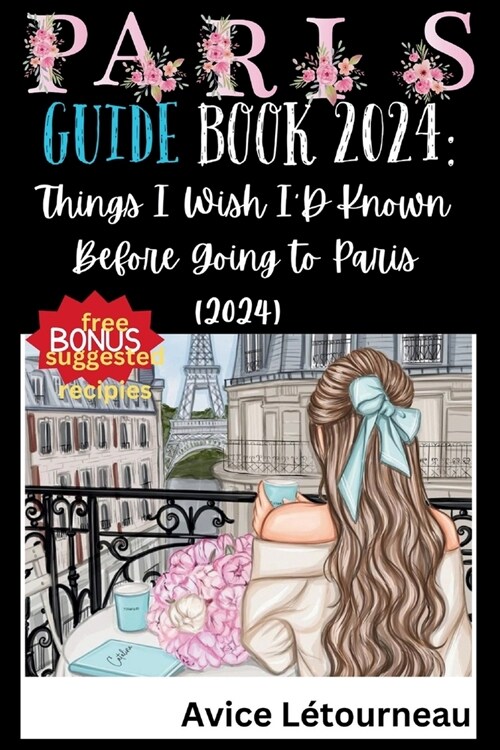 Paris Guide Book 2024: Things I Wish ID Known Before Going to Paris (2024) (Paperback)