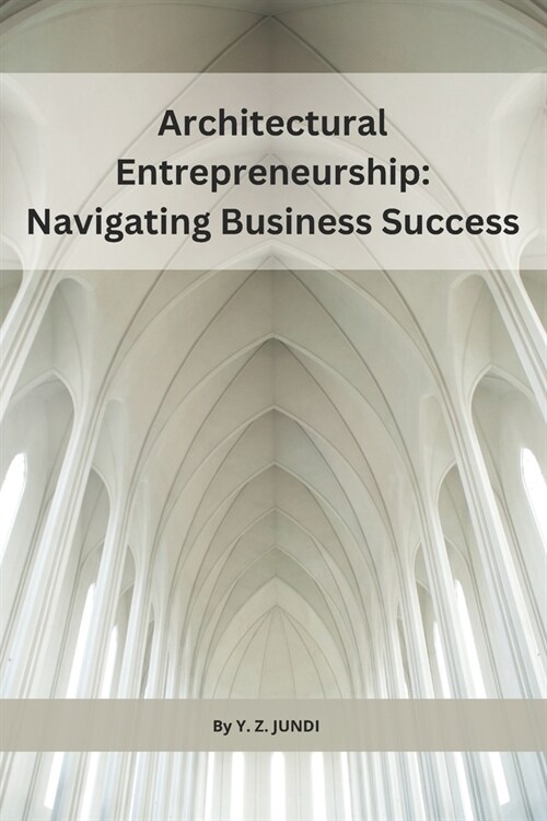 Architectural Entrepreneurship: Navigating Business Success (Paperback)