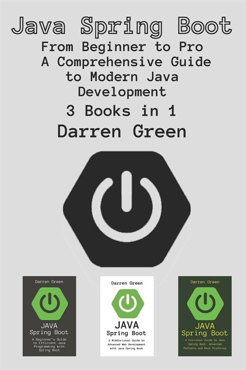 Java Spring Boot: 3 Books in 1 - From Beginner to Pro - A Comprehensive Guide to Modern Java Development (Paperback)