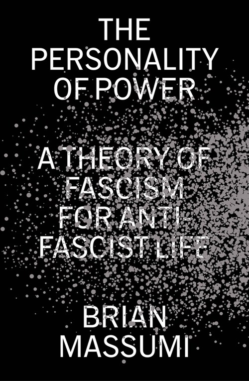The Personality of Power: A Theory of Fascism for Anti-Fascist Life (Paperback)