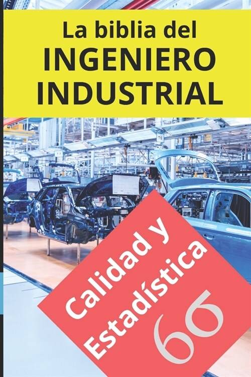 La biblia del Ingeniero Industrial - Calidad y Estad?tica: Fundamentos, Herramientas, Indicadores, Calidad, Productividad, Lean Manufacturing, Six Si (Paperback)