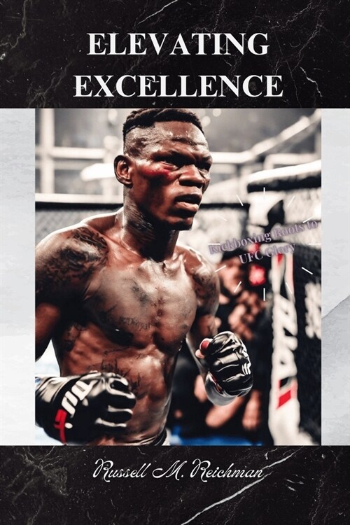 Elevating Excellence: Kickboxing Roots to UFC Glory (Paperback)