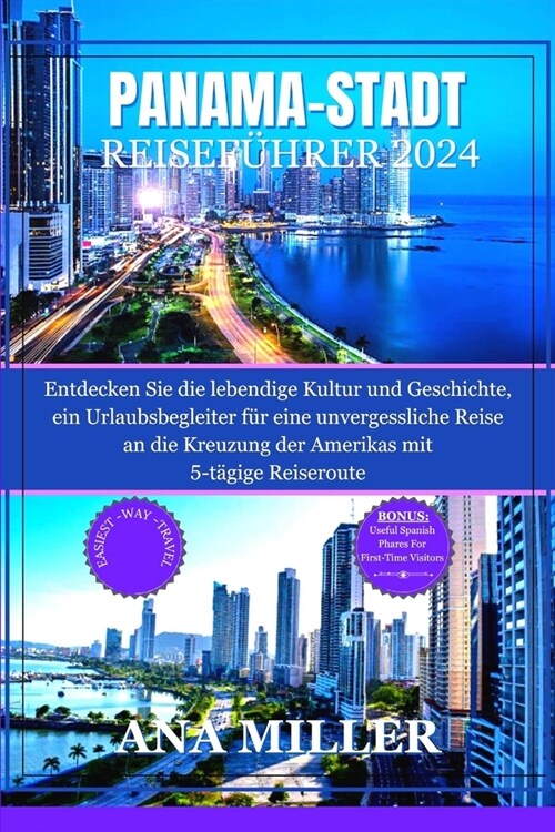 Reisef?rer f? Panama-Stadt 2024: Entdecken Sie die lebendige Kultur und Geschichte, ein Urlaubsbegleiter f? eine unvergessliche Reise an die Kreuzu (Paperback)