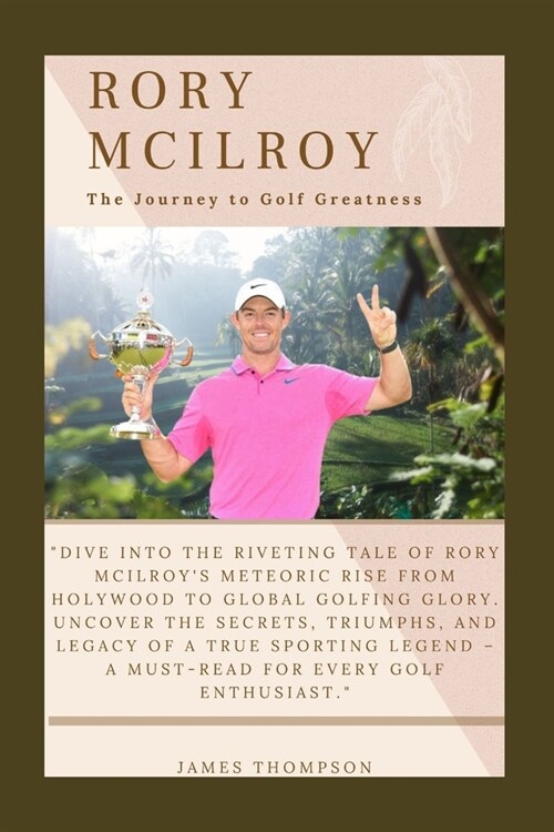 Rory McIlroy: The Journey to Golf Greatness (Paperback)