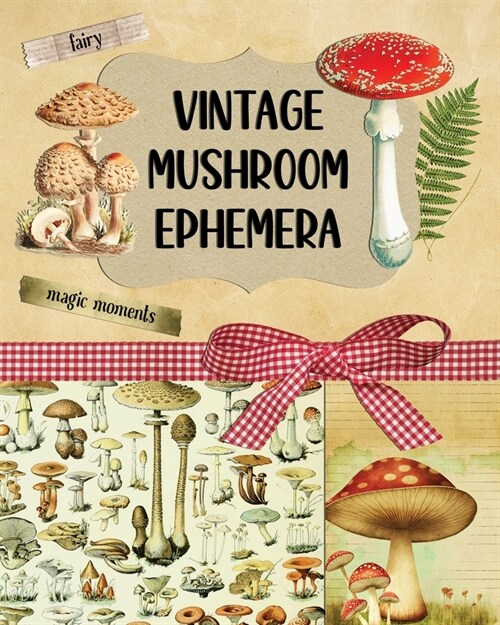 Vintage Mushroom Ephemera Collection: Over 170 Images for Scrapbooking, Junk Journals, Decoupage or Collage Art (Paperback)