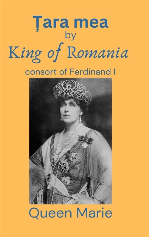 Țara mea: King of Romania consort of Ferdinand I (Hardcover)