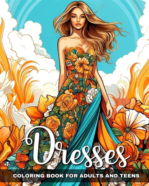 Dresses Coloring Book for Adults and Teens: Fashion Coloring Pages with Dresses Designs to Color (Paperback)