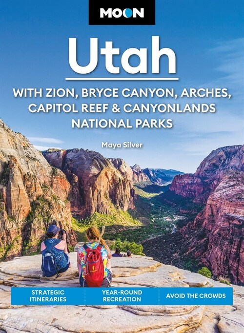 Moon Utah: With Zion, Bryce Canyon, Arches, Capitol Reef & Canyonlands National Parks: Strategic Itineraries, Year-Round Recreation, Avoid the Crowds (Paperback, 15, Revised)
