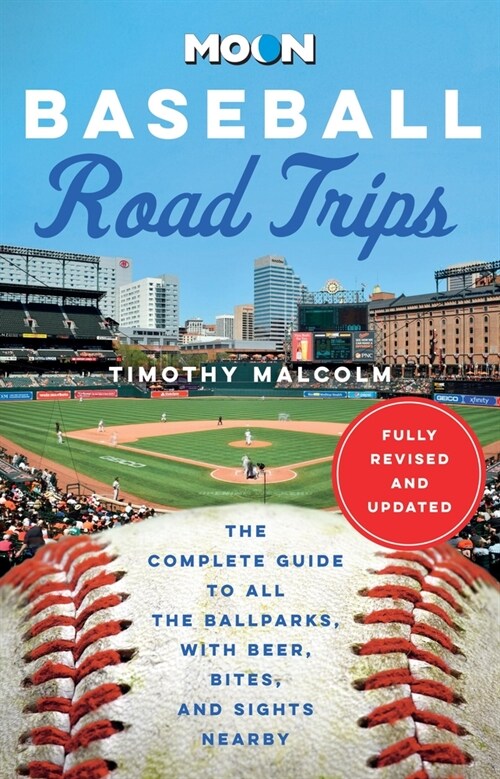 Moon Baseball Road Trips: The Complete Guide to All the Ballparks, with Beer, Bites, and Sights Nearby (Paperback, 2, Revised)
