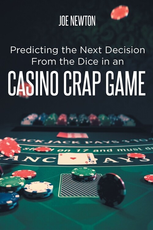 Predicting the Next Decision From the Dice in an Casino Crap Game (Paperback)