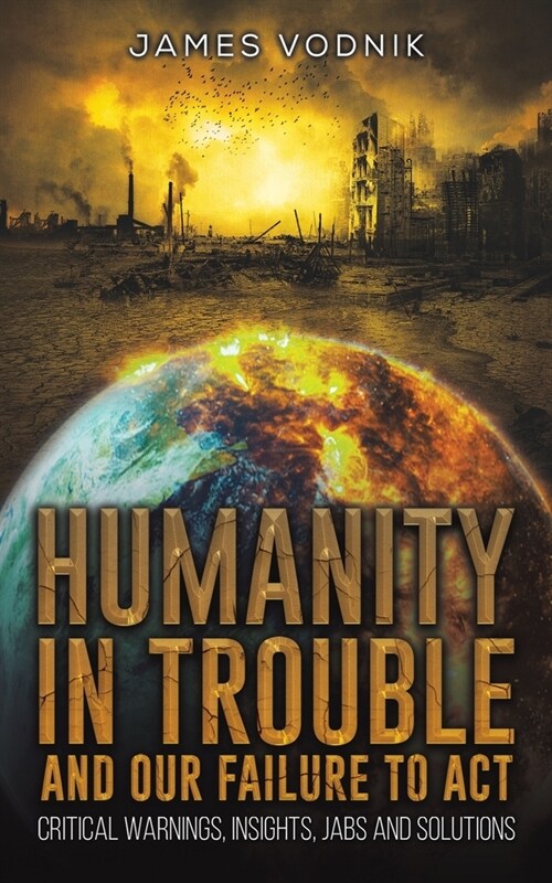 Humanity in Trouble and Our Failure to Act (Paperback)