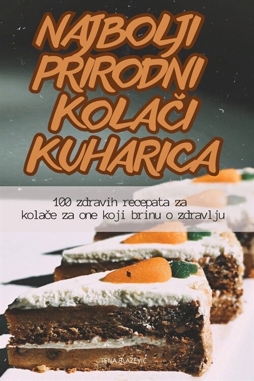 Najbolji Prirodni KolaČi Kuharica (Paperback)