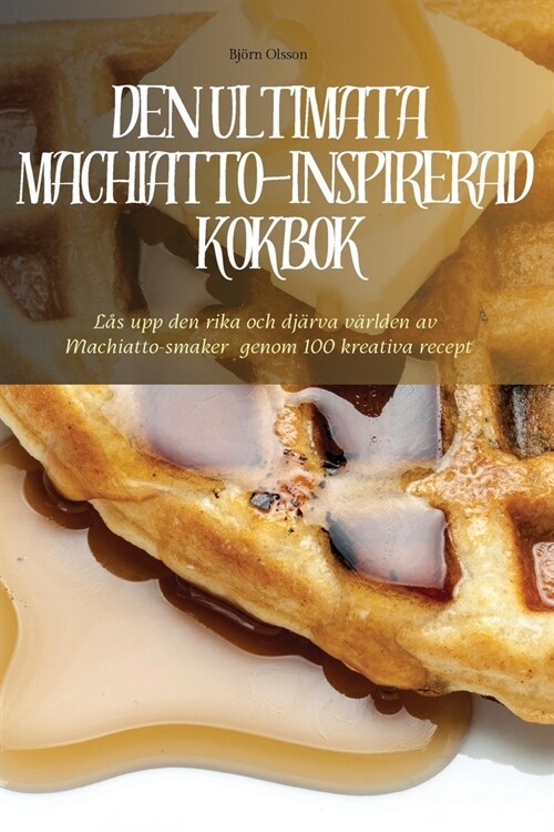 Den Ultimata Machiatto-Inspirerad Kokbok (Paperback)