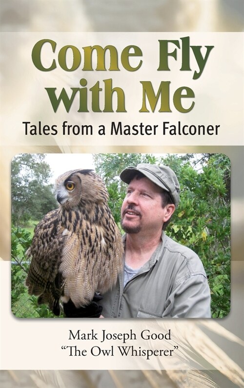 Come Fly with Me: Tales from a Master Falconer (Hardcover)