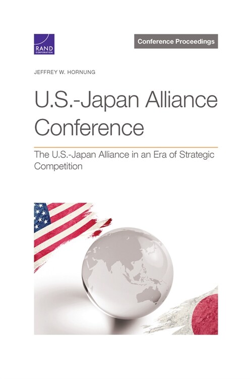 U.S.-Japan Alliance Conference: The U.S.-Japan Alliance in an Era of Strategic Competition (Paperback)