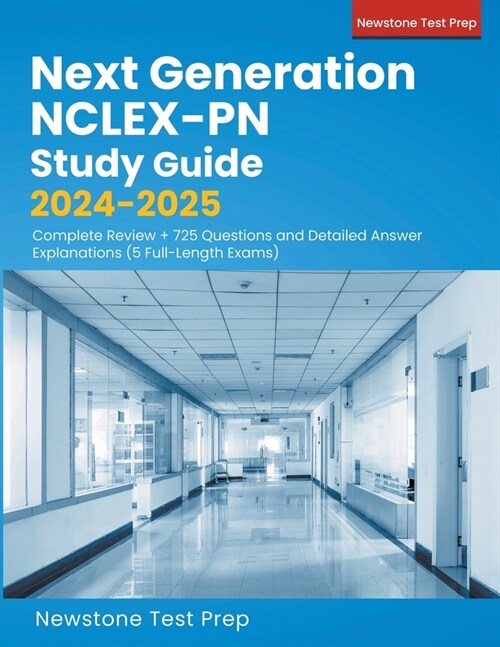 Next Generation NCLEX-PN Study Guide 2024-2025: Complete Review + 725 Questions and Detailed Answer Explanations (5 Full-Length Exams) (Paperback)