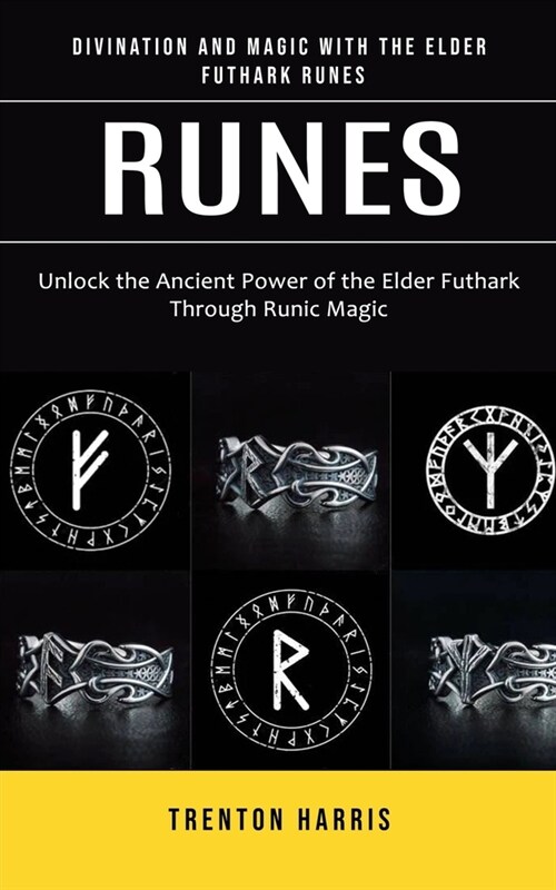 Runes: Divination and Magic With the Elder Futhark Runes (Unlock the Ancient Power of the Elder Futhark Through Runic Magic) (Paperback)