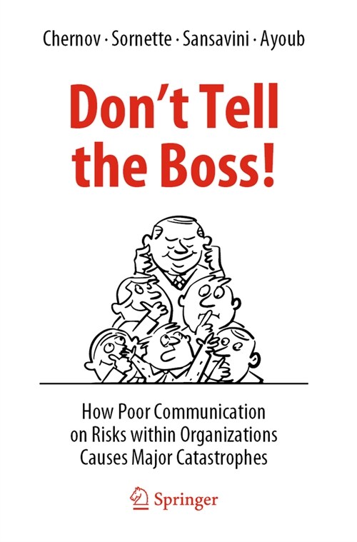 Dont Tell the Boss!: How Poor Communication on Risks Within Organizations Causes Major Catastrophes (Paperback, 2022)