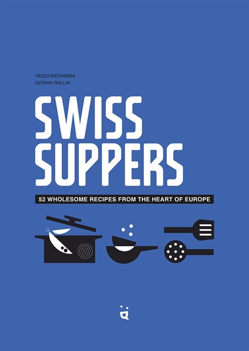 Swiss Suppers: 52 Wholesome Recipes from the Heart of Europe (Hardcover)