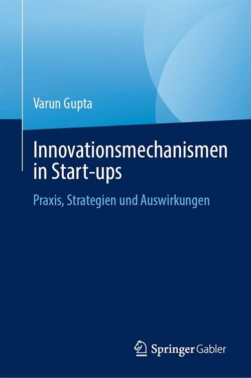Innovationsmechanismen in Start-Ups: Praxis, Strategien Und Auswirkungen (Hardcover, 2024)
