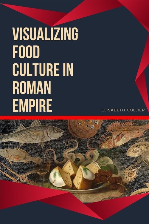 Visualizing Food Culture in Roman Empire (Paperback)