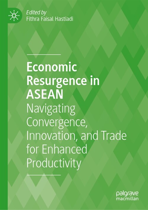 Economic Resurgence in ASEAN: Navigating Convergence, Innovation, and Trade for Enhanced Productivity (Hardcover, 2024)