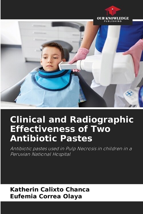 Clinical and Radiographic Effectiveness of Two Antibiotic Pastes (Paperback)