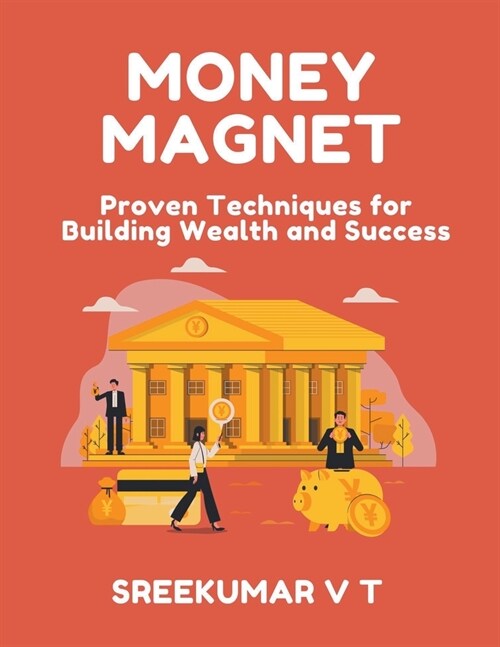 Money Magnet: Proven Techniques for Building Wealth and Success (Paperback)