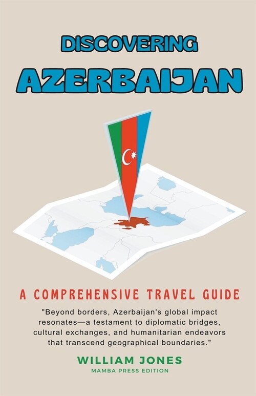 Discovering Azerbaijan: A Comprehensive Travel Guide (Paperback)