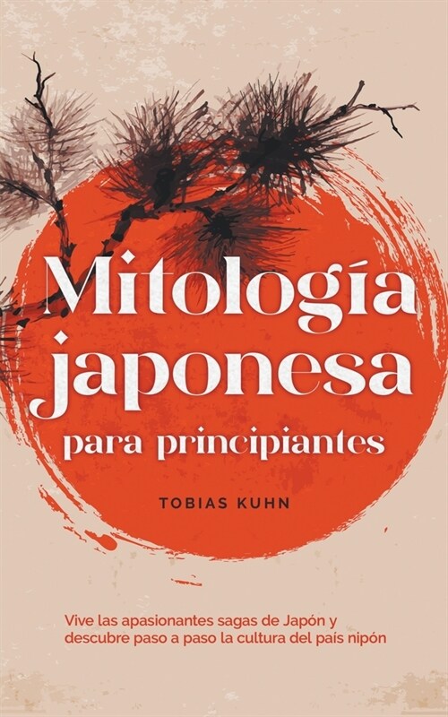 Mitolog? japonesa para principiantes Vive las apasionantes sagas de Jap? y descubre paso a paso la cultura del pa? nip? (Paperback)