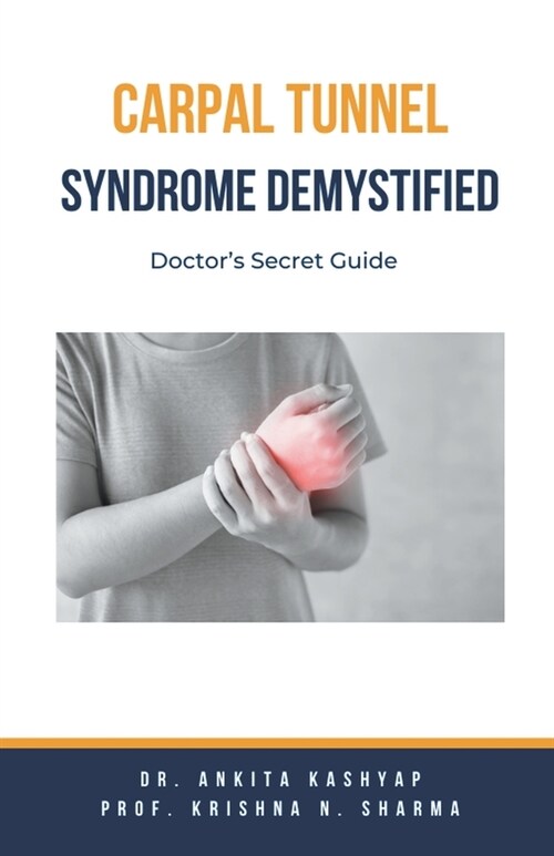 Carpal Tunnel Syndrome Demystified: Doctors Secret Guide (Paperback)