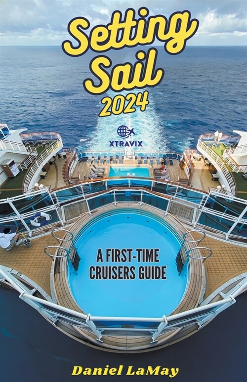 Setting Sail 2024: Your First-Time Cruisers Guide (Paperback)