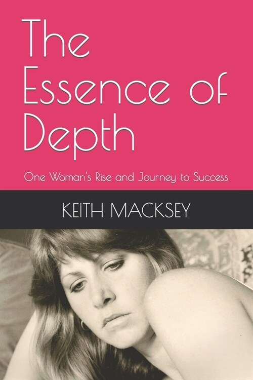 The Essence of Depth: One Womans Rise and Journey to Success (Paperback)
