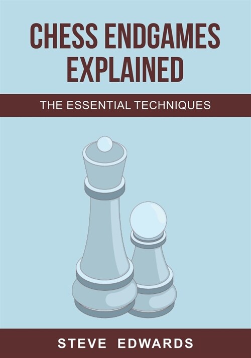 Chess Endgames Explained: The Essential Techniques (Paperback)