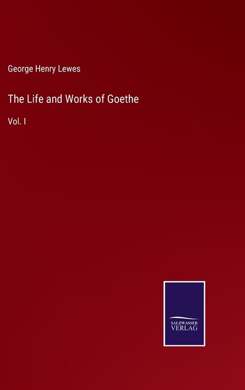 The Life and Works of Goethe: Vol. I (Hardcover)